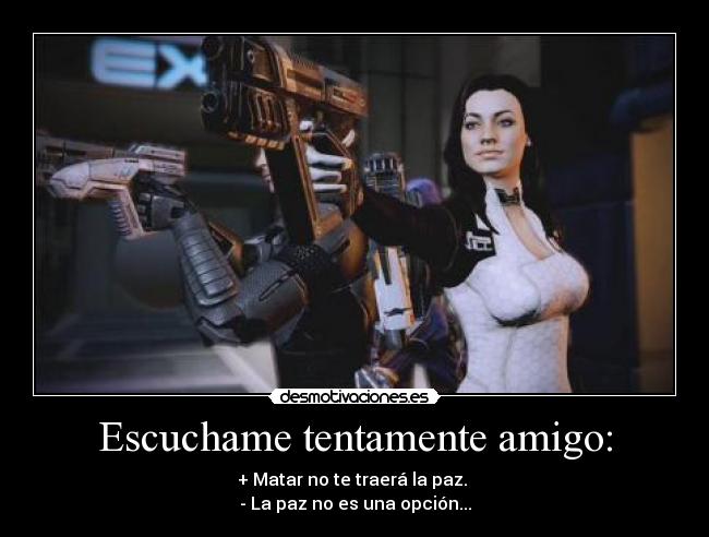 Escuchame tentamente amigo: - 