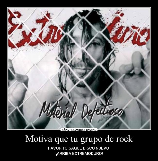 Motiva que tu grupo de rock - FAVORITO SAQUE DISCO NUEVO 
¡ARRIBA EXTREMODURO!