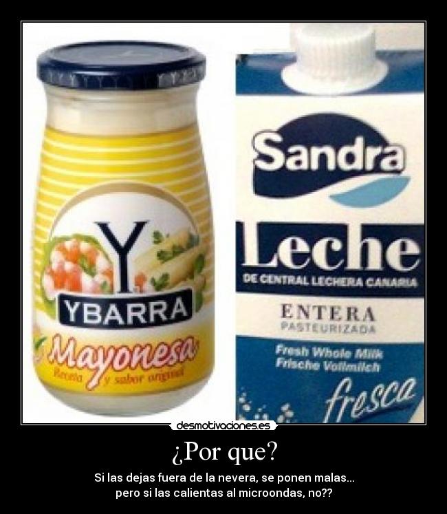 ¿Por que? - Si las dejas fuera de la nevera, se ponen malas...
pero si las calientas al microondas, no??
