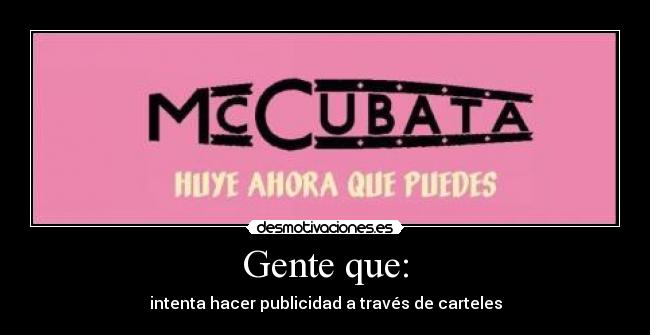 Gente que: - intenta hacer publicidad a través de carteles