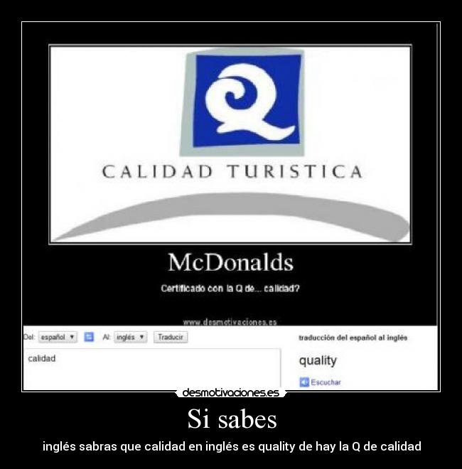 Si sabes - inglés sabras que calidad en inglés es quality de hay la Q de calidad