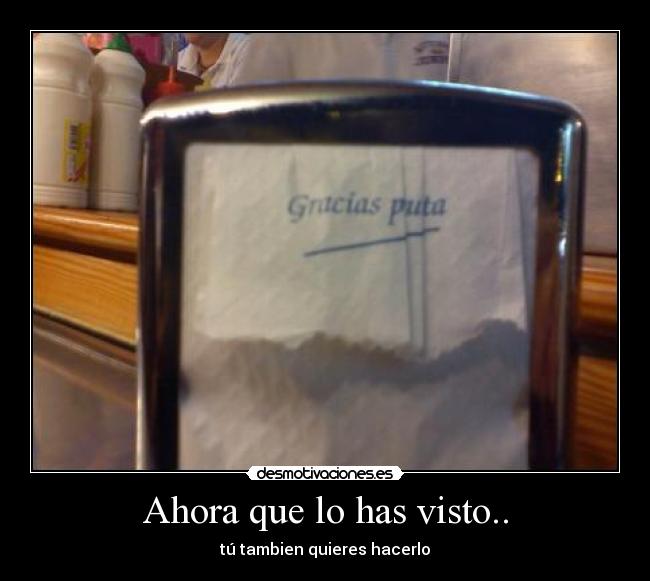 Ahora que lo has visto.. - tú tambien quieres hacerlo