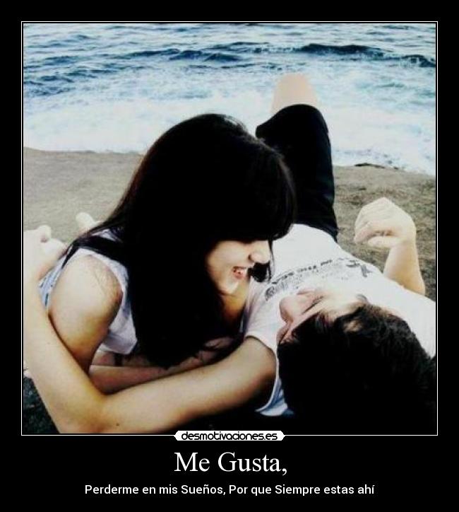 Me Gusta, -