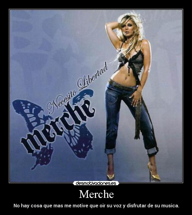 Merche - No hay cosa que mas me motive que oir su voz y disfrutar de su musica.