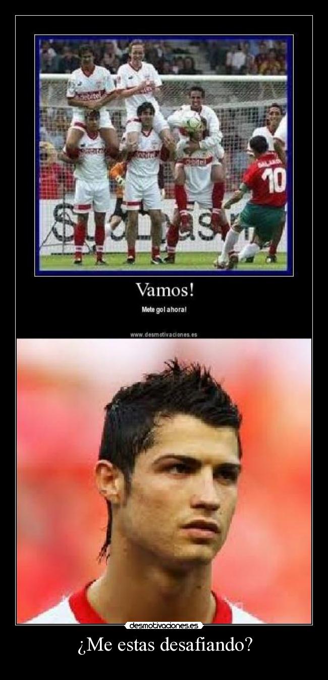 ¿Me estas desafiando? -