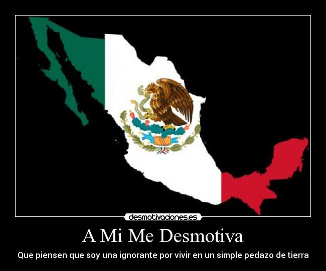 A Mi Me Desmotiva - Que piensen que soy una ignorante por vivir en un simple pedazo de tierra