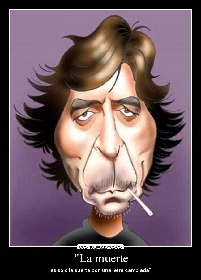 La muerte - es solo la suerte con una letra cambiada