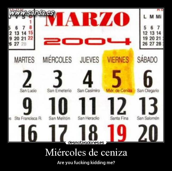 Miércoles de ceniza - Are you fucking kidding me?