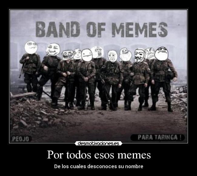 Por todos esos memes - De los cuales desconoces su nombre