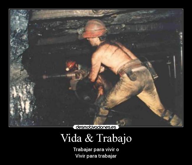 Vida & Trabajo - Trabajar para vivir o
Vivir para trabajar