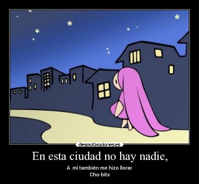 En esta ciudad no hay nadie, -