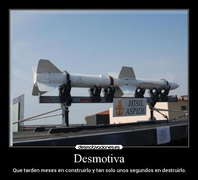 Desmotiva - Que tarden meses en construirlo y tan solo unos segundos en destruirlo.