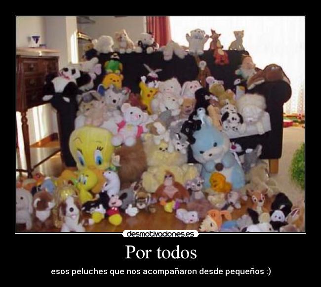 Por todos - esos peluches que nos acompañaron desde pequeños :)