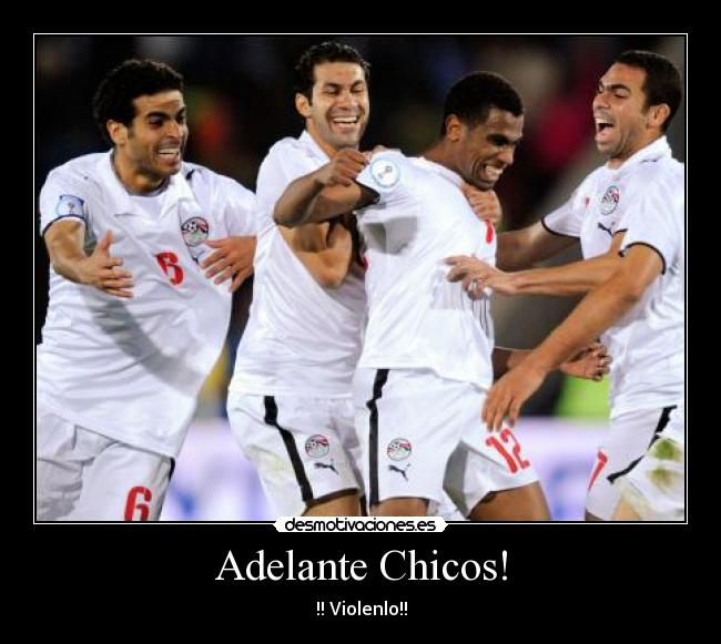 Adelante Chicos! - !! Violenlo!!