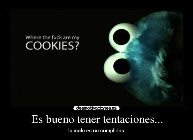 Es bueno tener tentaciones... - lo malo es no cumplirlas.