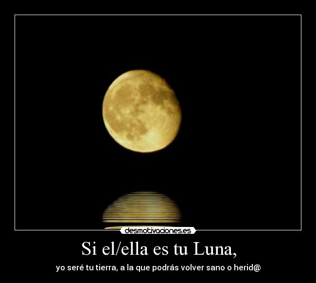 Si el/ella es tu Luna, -