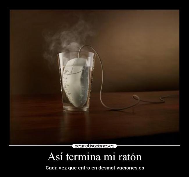 Así termina mi ratón - Cada vez que entro en desmotivaciones.es