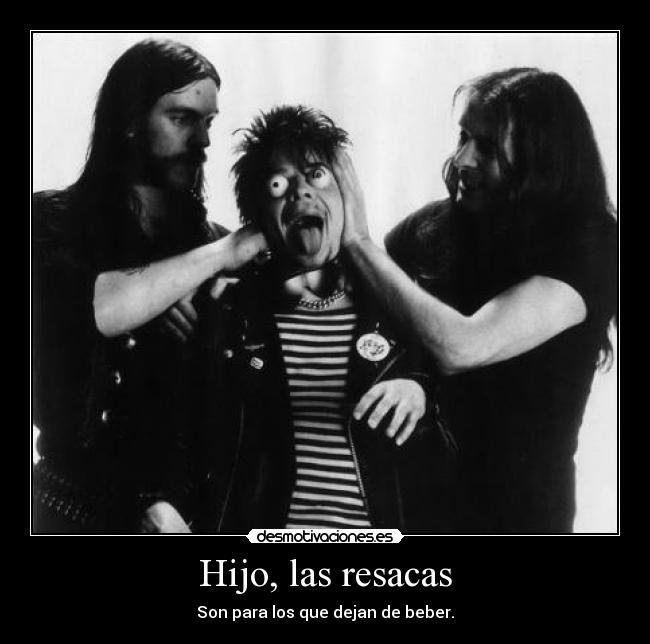 Hijo, las resacas - Son para los que dejan de beber.