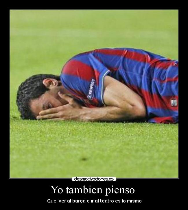 Yo tambien pienso - Que ver al barça e ir al teatro es lo mismo