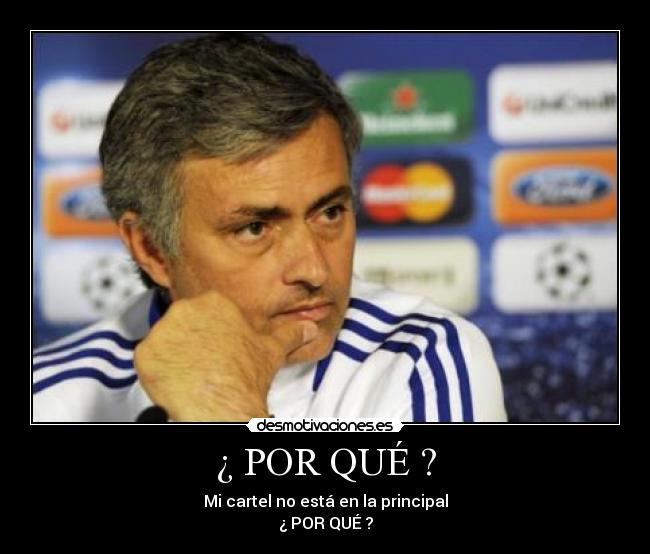 ¿ POR QUÉ ? - Mi cartel no está en la principal
¿ POR QUÉ ?