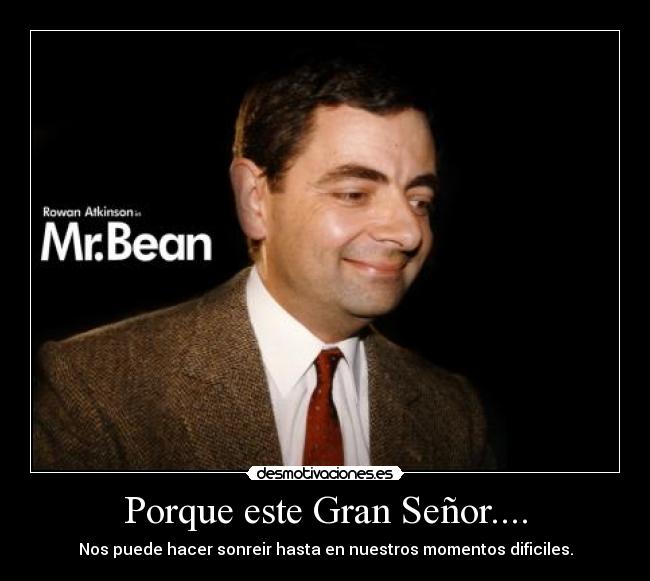 Porque este Gran Señor.... - Nos puede hacer sonreir hasta en nuestros momentos dificiles.