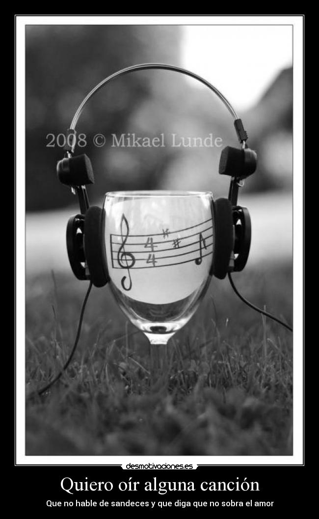 Quiero oír alguna canción - Que no hable de sandeces y que diga que no sobra el amor