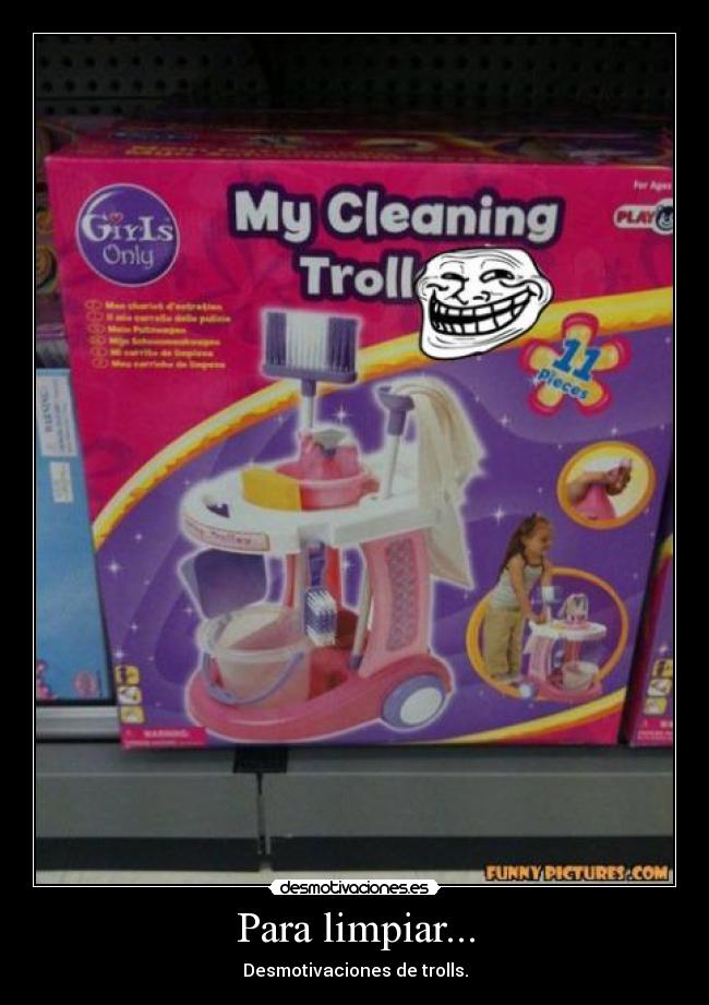 Para limpiar... - Desmotivaciones de trolls.