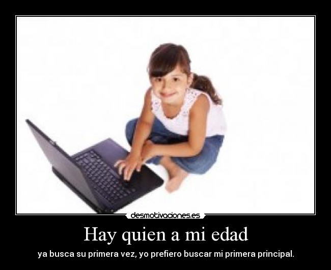 Hay quien a mi edad -