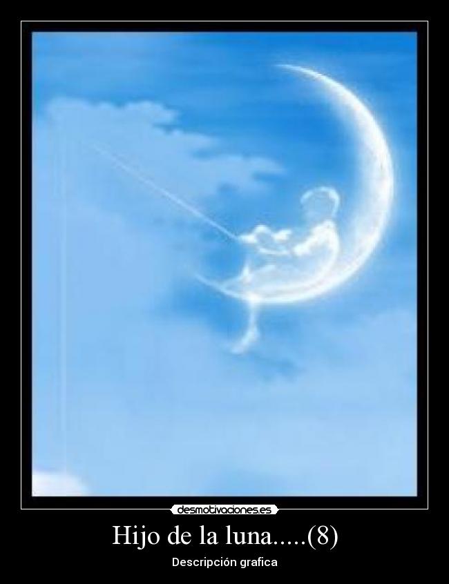 Hijo de la luna.....(8) -