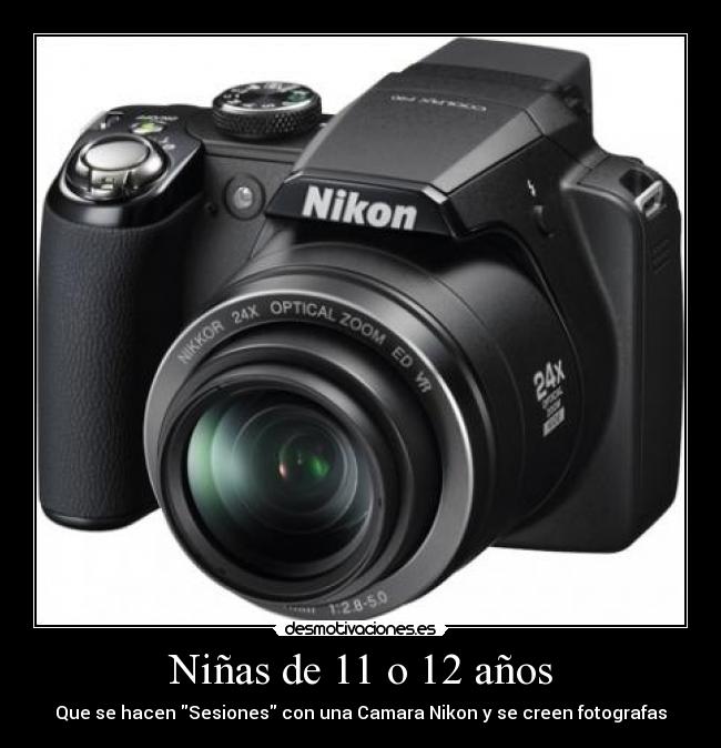 Niñas de 11 o 12 años - Que se hacen Sesiones con una Camara Nikon y se creen fotografas