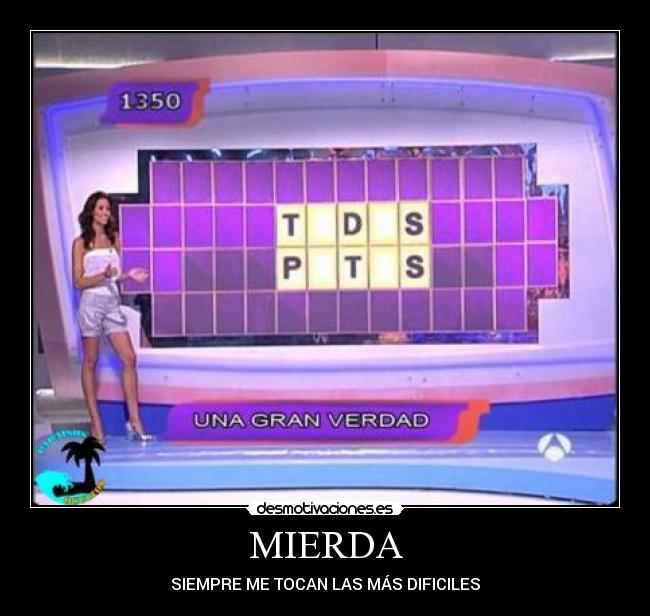 MIERDA - SIEMPRE ME TOCAN LAS MÁS DIFICILES