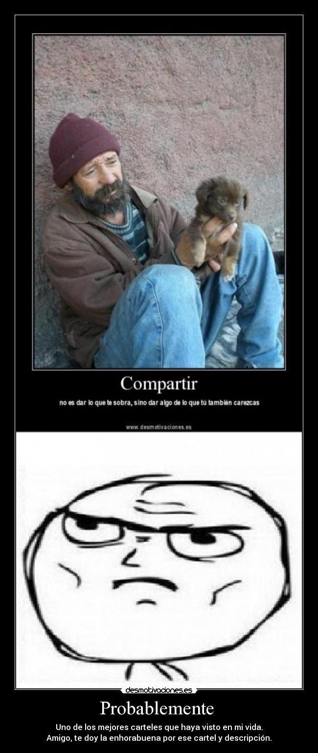 Probablemente - Uno de los mejores carteles que haya visto en mi vida.
Amigo, te doy la enhorabuena por ese cartel y descripción.