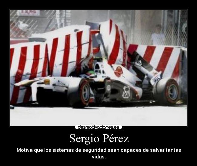 Sergio Pérez - Motiva que los sistemas de seguridad sean capaces de salvar tantas vidas.