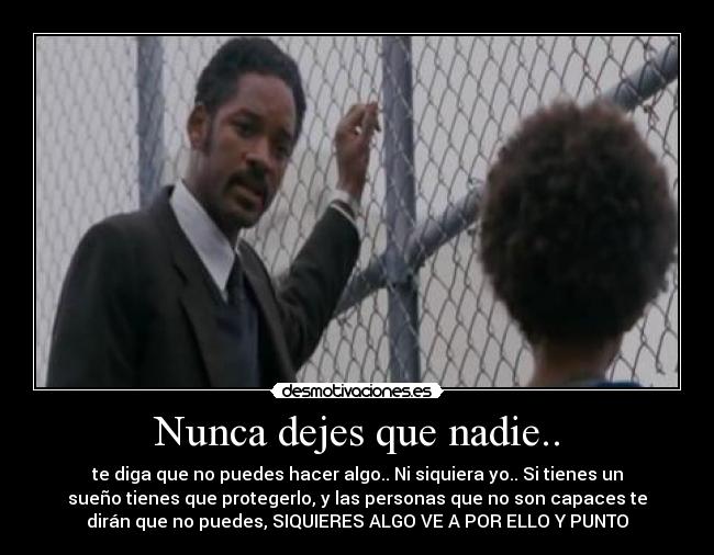 Nunca dejes que nadie.. -