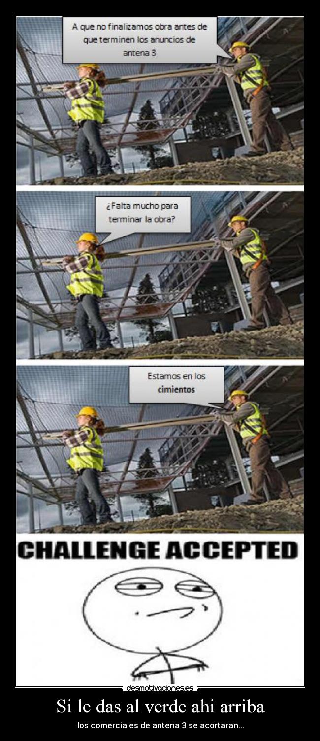 Si le das al verde ahi arriba - los comerciales de antena 3 se acortaran...