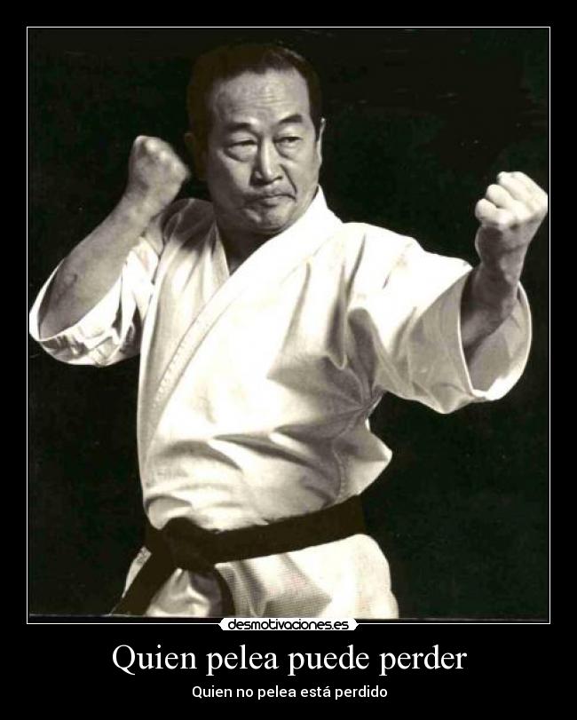 Quien pelea puede perder - Quien no pelea está perdido