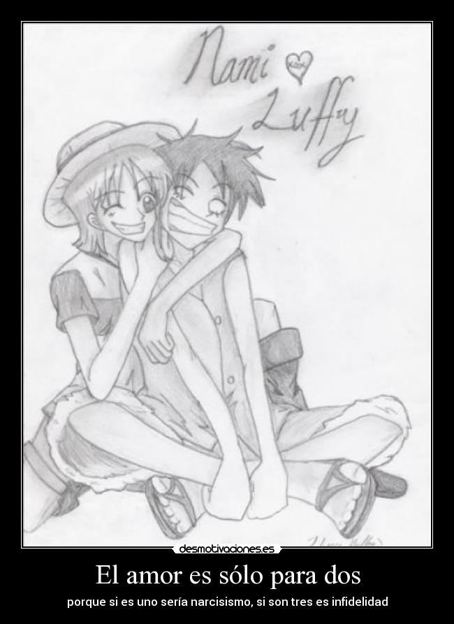 El amor es sólo para dos - porque si es uno sería narcisismo, si son tres es infidelidad