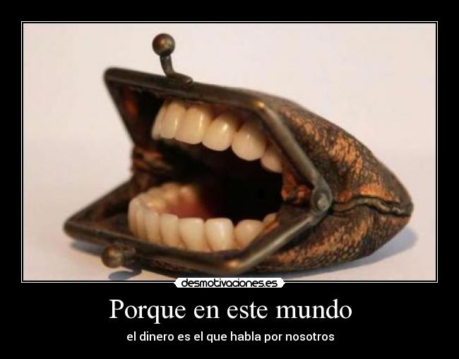 Porque en este mundo - el dinero es el que habla por nosotros