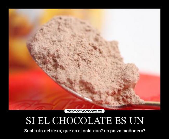 SI EL CHOCOLATE ES UN - 