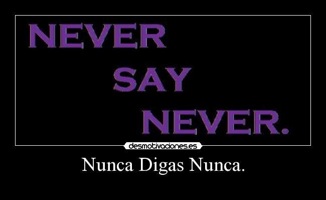 carteles nunca digas nunca desmotivaciones