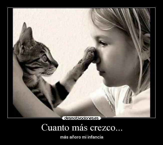 Cuanto más crezco... - más añoro mi infancia