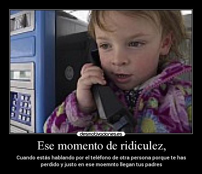 Ese momento de ridiculez, - 