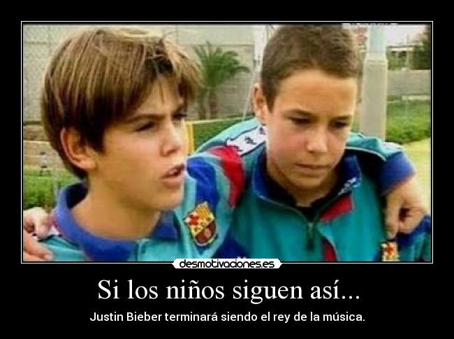 Si los niños siguen así... - Justin Bieber terminará siendo el rey de la música.