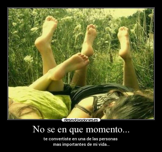 No se en que momento... -