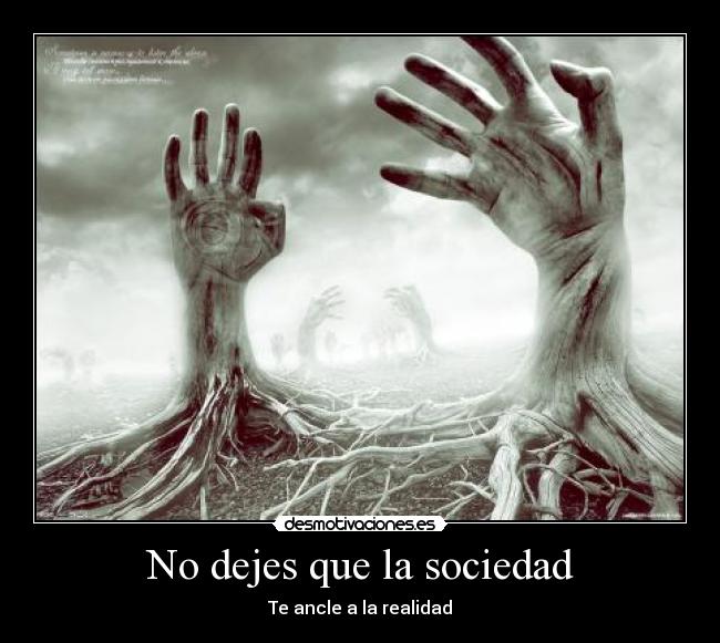 No dejes que la sociedad - Te ancle a la realidad