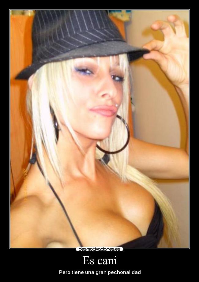 Es cani - Pero tiene una gran pechonalidad