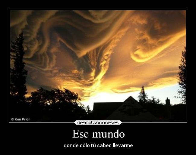 Ese mundo - donde sólo tú sabes llevarme