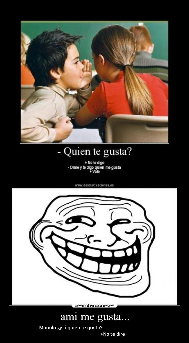 ami me gusta... - Manolo ¿y ti quien te gusta? +No te dire