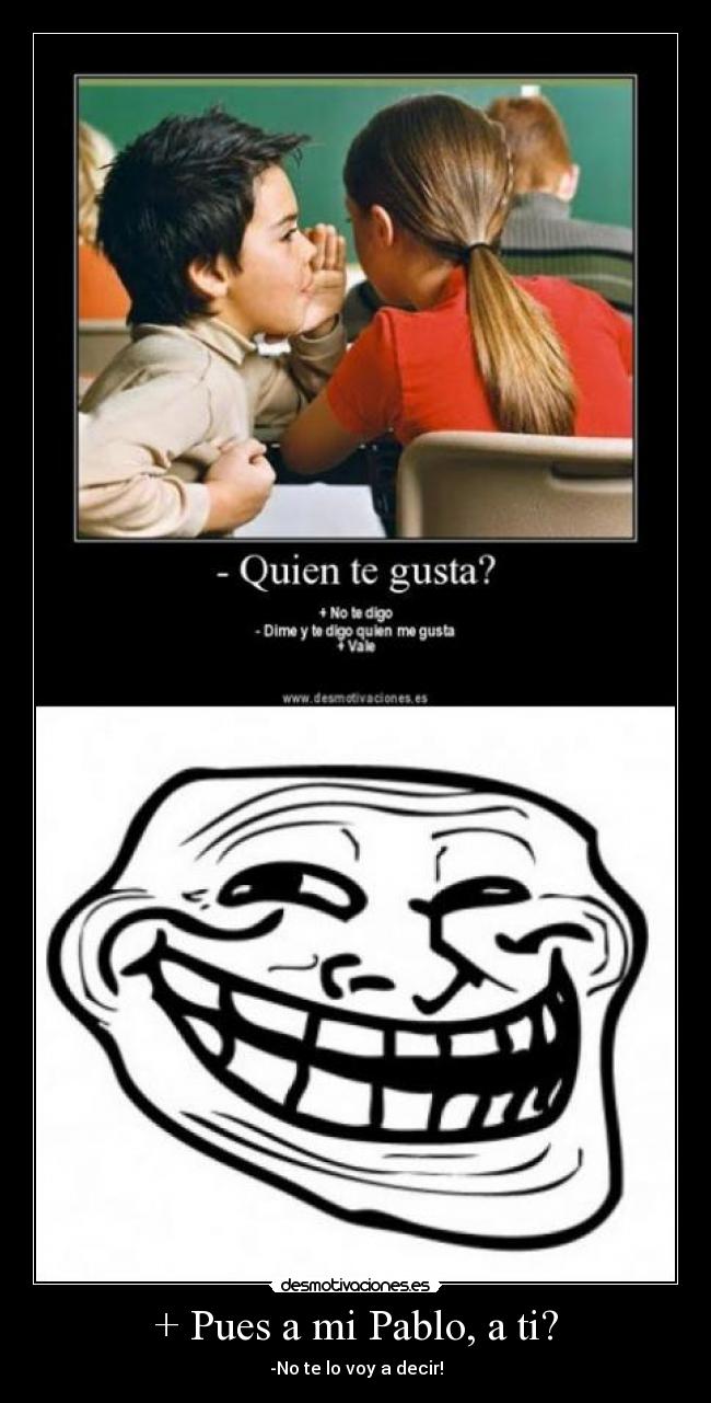 + Pues a mi Pablo, a ti? - 