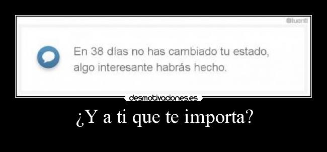 ¿Y a ti que te importa? -